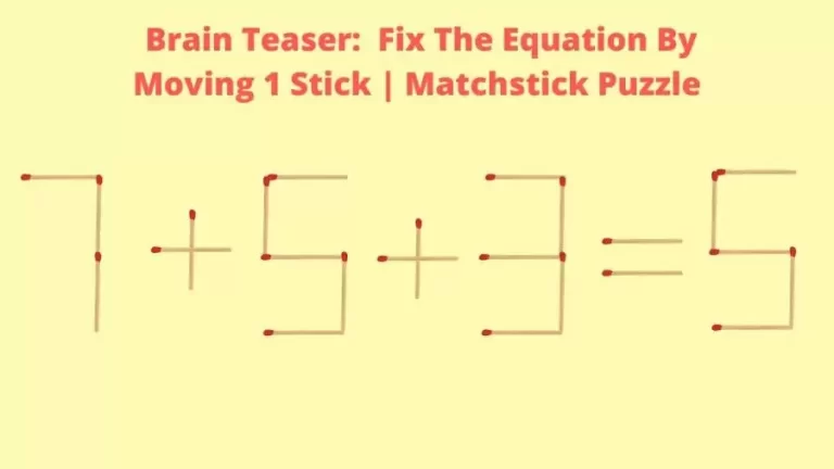 Matchstick Brain Teaser: 7+5+3=5 Fix The Equation By Moving 1 Stick | Matchstick Puzzle