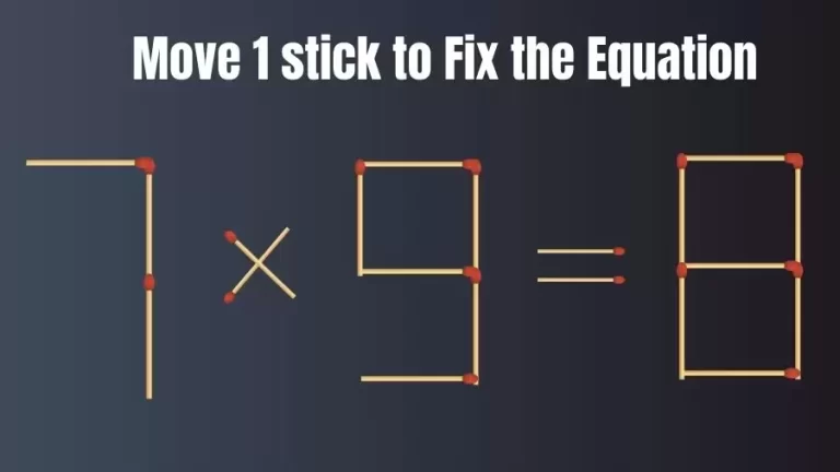 Matchstick Brain Teaser: Can You Move 1 Matchstick to Fix the Equation 7×9=8? Matchstick Puzzles