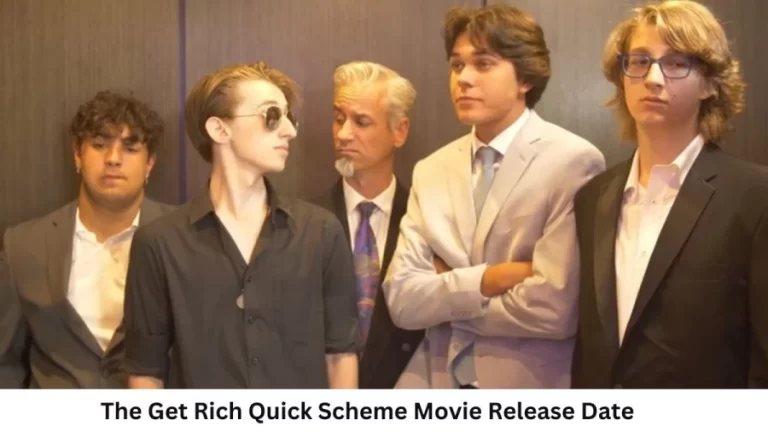 The Get Rich Quick Scheme Movie Release Date and Time 2023, Countdown, Cast, Trailer, and More!