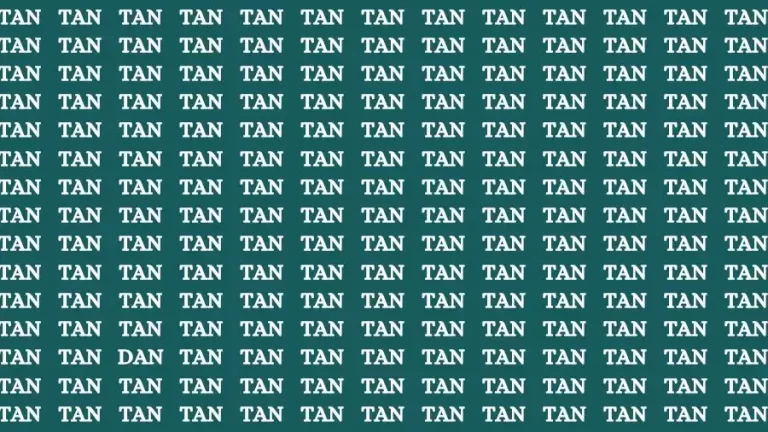 Observation Skill Test: If you have Eagle Eyes Find the Word Dan among Tan in 12 Secs