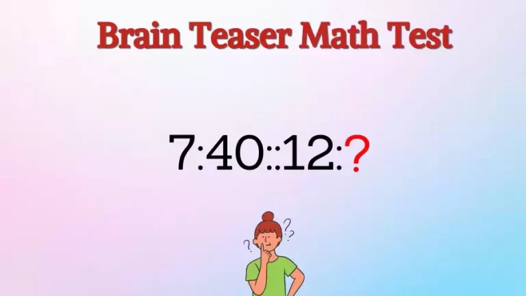 Brain Teaser Math Test: What is the Missing Term in 7:40::12:?