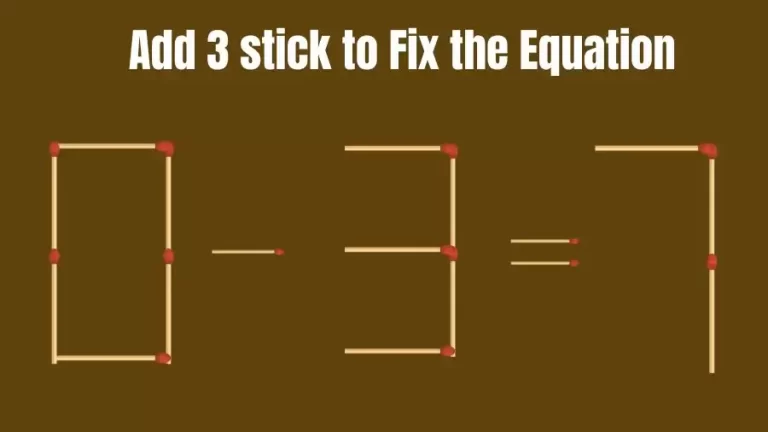 Brain Teaser: 0-3=7 Add 3 Matchsticks to Fix the Equation | Matchsticks Puzzle