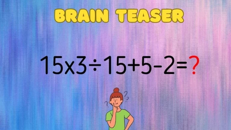 Brain Teaser: Can You Solve 15×3÷15+5-2=?