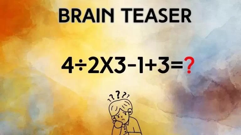 Brain Teaser: Can You Solve 4÷2×3-1+3=?