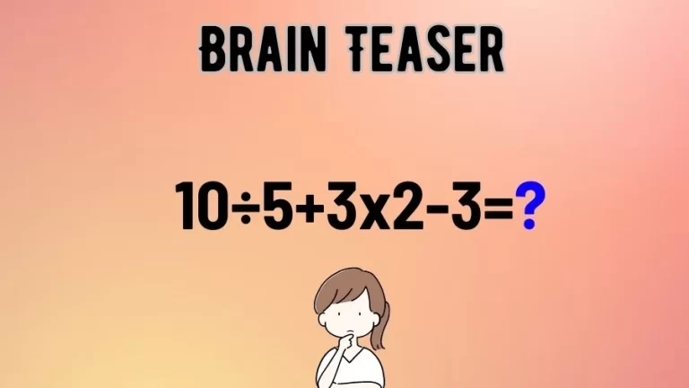 Brain Teaser: Equate and Solve 10÷5+3×2-3=?