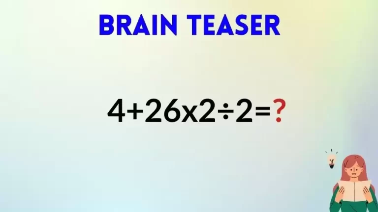 Brain Teaser IQ Test: Equate 4+26×2÷2=?