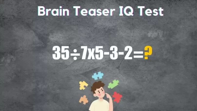 Brain Teaser IQ Test: Solve 35÷7×5-3-2