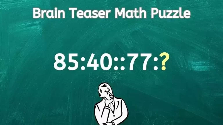 Brain Teaser Math Puzzle: Can You Solve 85:40::77:?