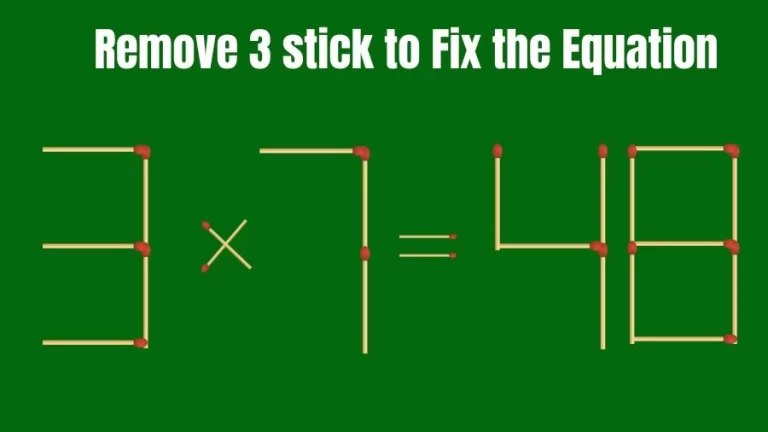 Brain Teaser Math Puzzle: Remove 3 Matchsticks to Fix the Equation