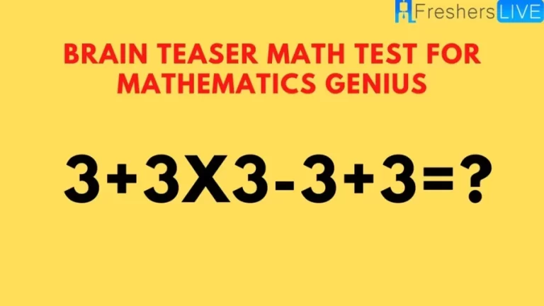 Brain Teaser Math Test For Mathematics Genius 3+3×3-3+3=?