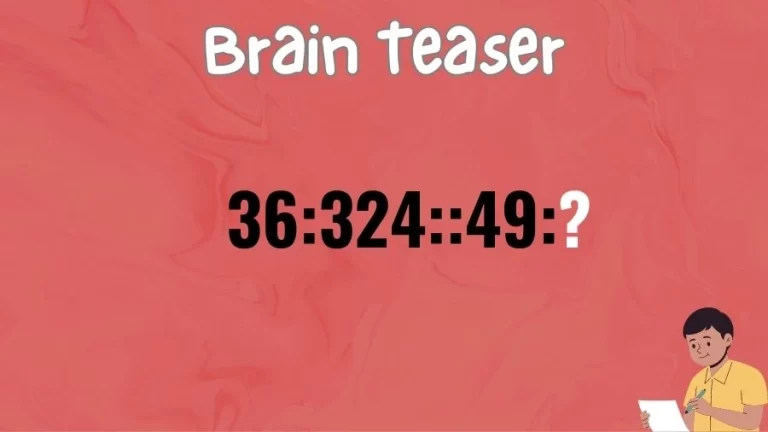 Brain Teaser: What is the Missing Number in 36:324::49:?