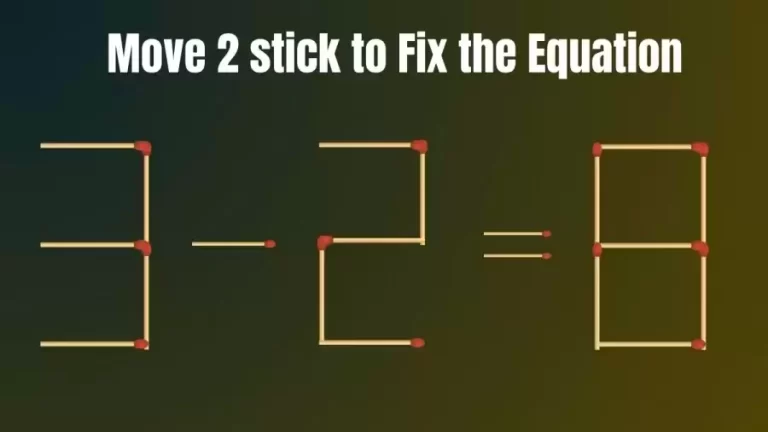 Brain Test: 3-2=8 Move 2 Matchsticks To Fix The Equation | Matchstick Puzzle