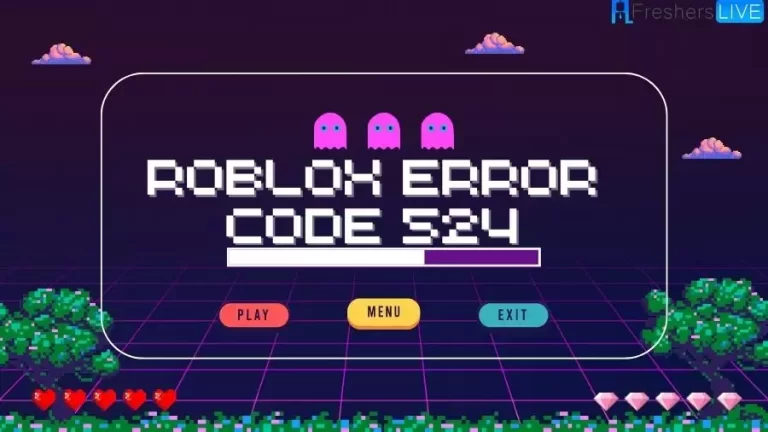 Roblox Error Code 524, How To Fix Error Code 524 Roblox?