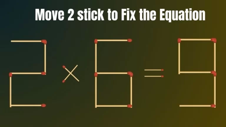 Brain Teaser: 2×6=9 Can you Fix the Math Equation by Moving 2 Matchsticks? Matchsticks Puzzle