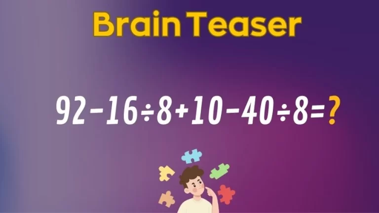 Brain Teaser IQ Test Math Quiz: 92-16÷8+10-40÷8=?