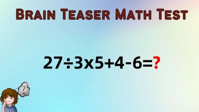 Brain Teaser Math IQ Test: Solve 27÷3×5+4-6