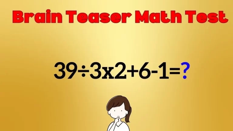 Brain Teaser Math IQ Test: Solve 39÷3×2+6-1