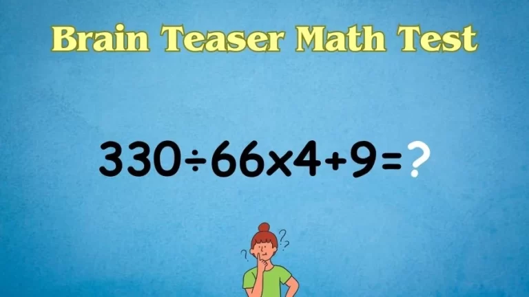 Brain Teaser Math Test: Equate 330÷66×4+9