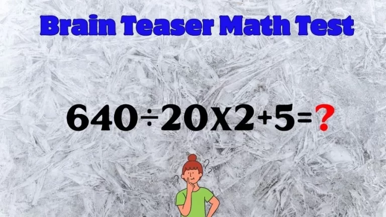 Brain Teaser Math Test: Equate 640÷20×2+5