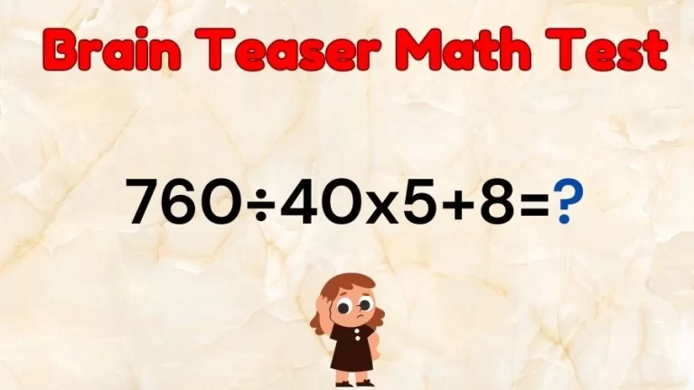 Brain Teaser Math Test: Equate 760÷40×5+8