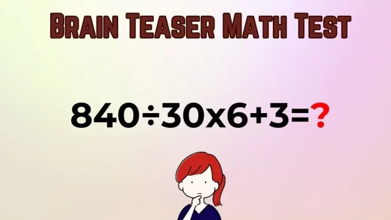 Brain Teaser Math Test: Equate 840÷30×6+3