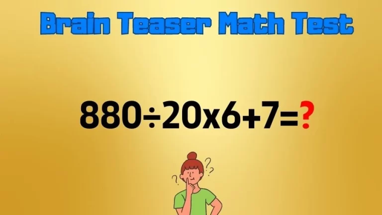 Brain Teaser Math Test: Equate 880÷20×6+7