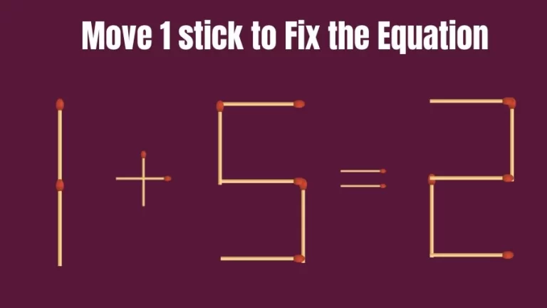 Brain Teaser Math Test: Fix 1+5=2 Move 1 Matchstick to Fix the Equation by 30 Secs | Matchstick Puzzle