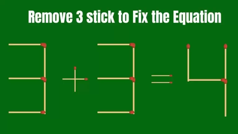 Brain Teaser: 3+3=4 Remove 3 Sticks To Fix The Equation | Matchstick Puzzles