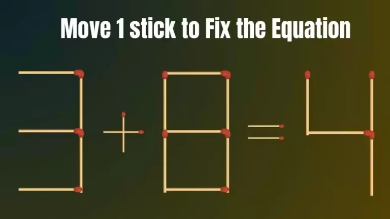 Brain Teaser: 3+8=4 Fix The Equation By Moving 1 Stick | Matchstick Puzzles