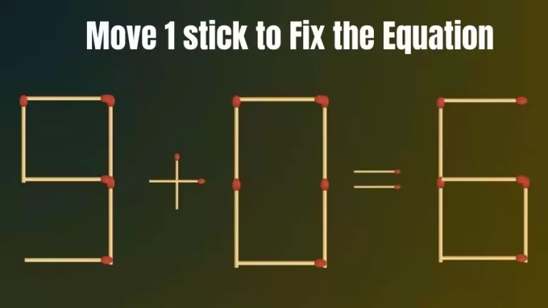 Brain Teaser: 9+0=6 Move Only 1 Matchstick To Fix The Equation | Matchstick Puzzle