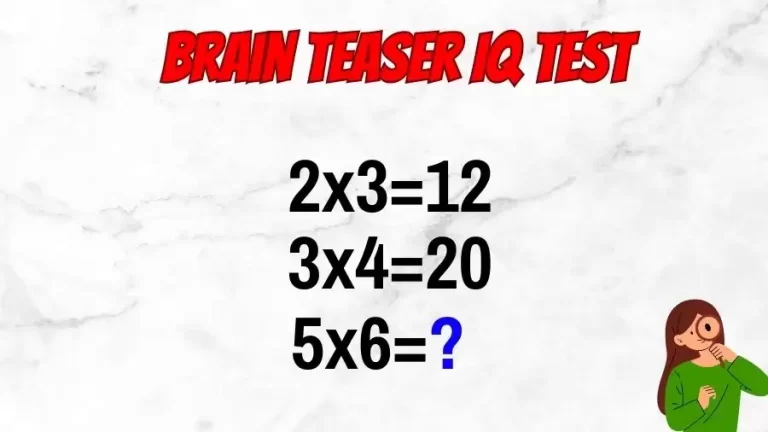 Brain Teaser IQ Test: If 2×3=12, 3×4=20, 5×6=?