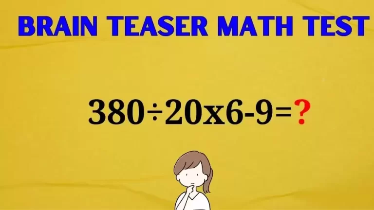 Brain Teaser Math Test: Equate 380÷20×6-9