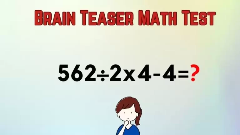 Brain Teaser Math Test: Equate 562÷2×4-4