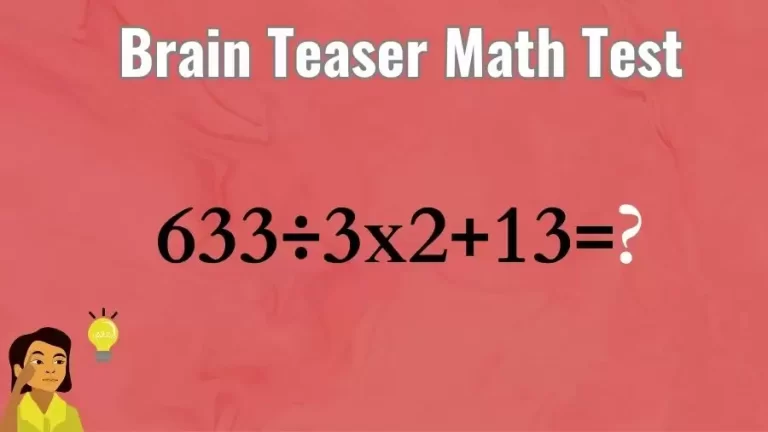 Brain Teaser Math Test: Equate 633÷3×2+13