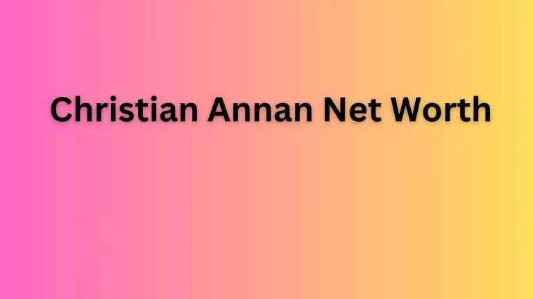 Christian Annan Net Worth in 2023 How Rich is He Now?