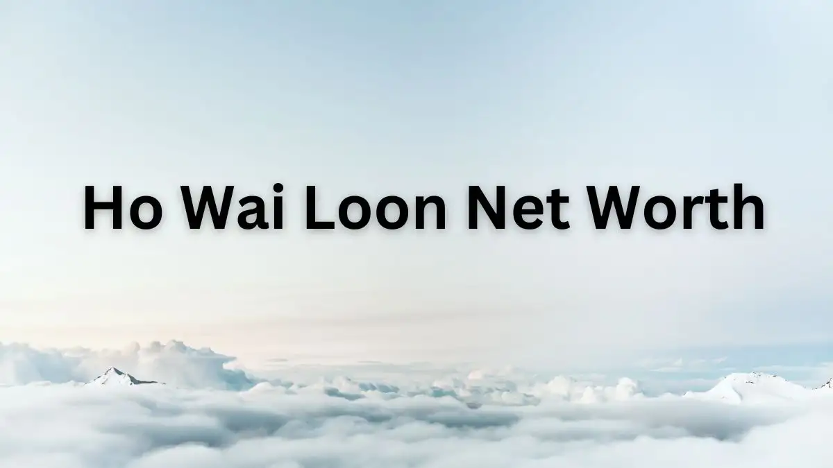 Ho Wai Loon Net Worth in 2023 How Rich is He Now?