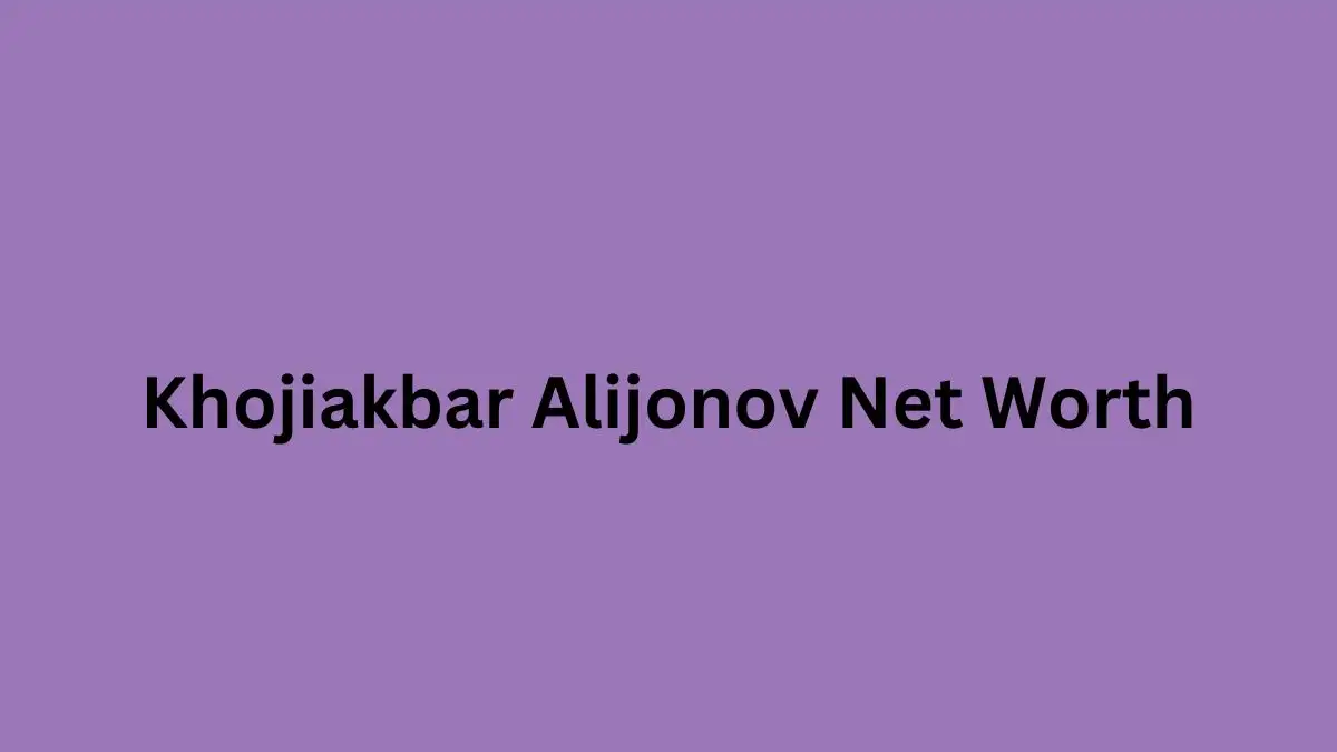 Khojiakbar Alijonov Net Worth in 2023 How Rich is He Now?