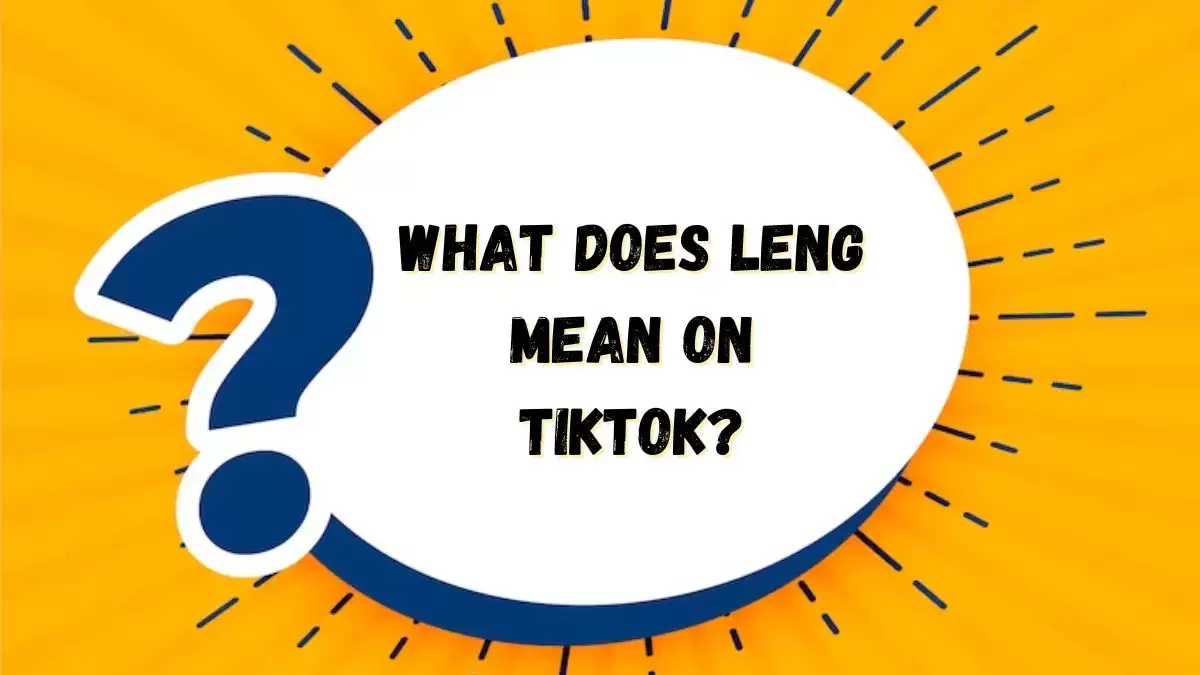 what-does-leng-mean-on-tiktok-know-the-meaning-of-leng-comprehensive