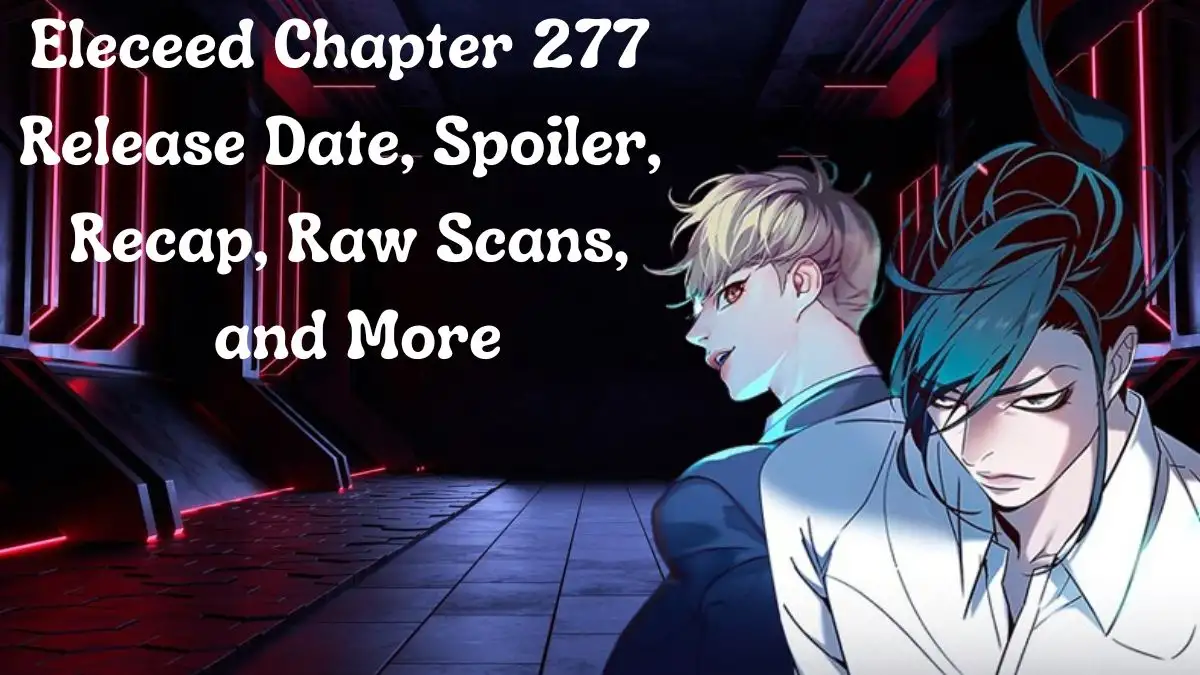 Eleceed Chapter 277 Release Date, Spoiler, Recap, Raw Scans, and More
