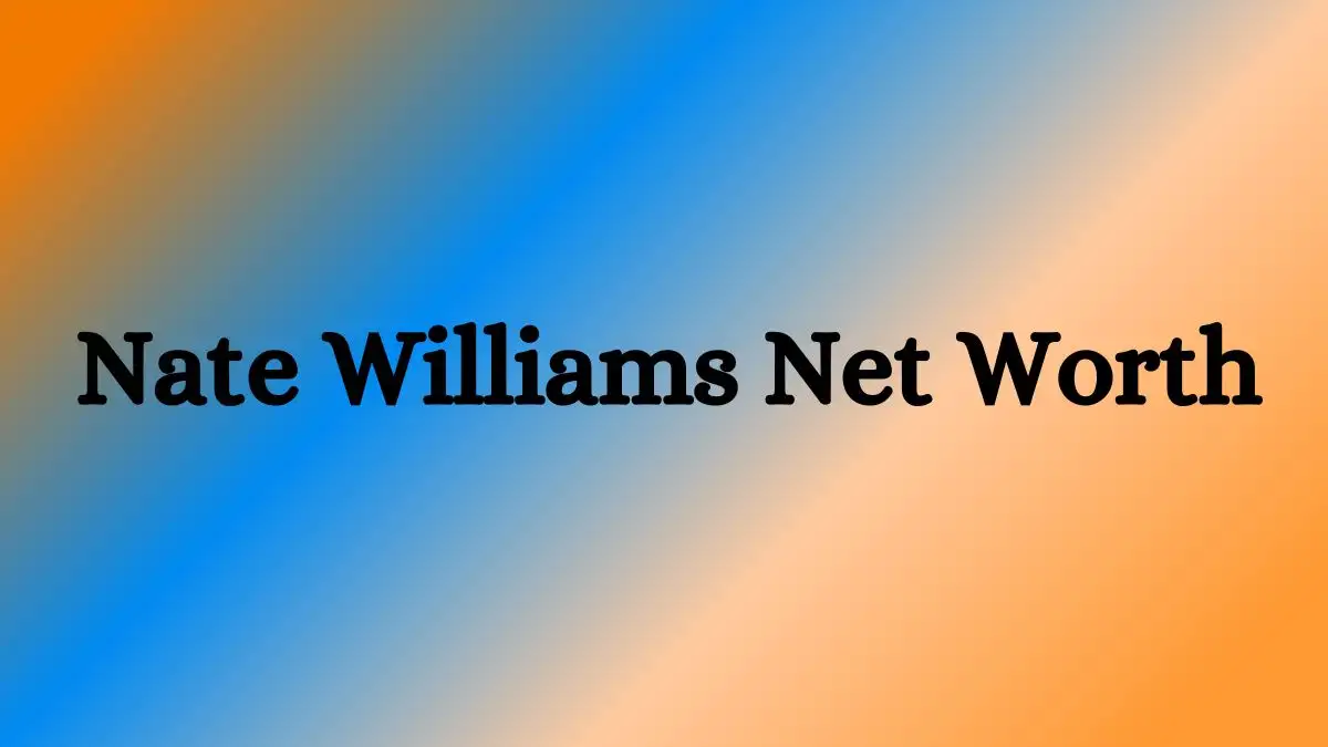 Nate Williams Net Worth in 2023 How Rich is He Now?