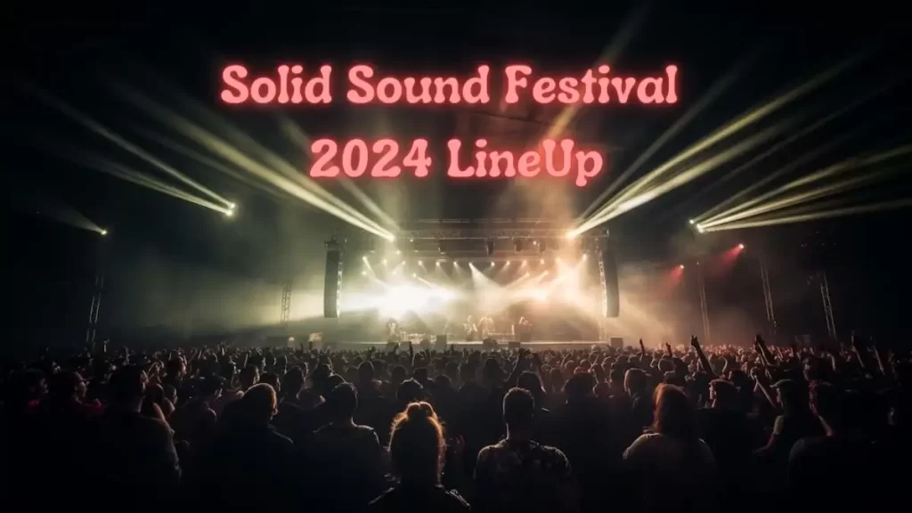 Solid Sound Festival 2024 Lineup, How Much Are Tickets To The 2024