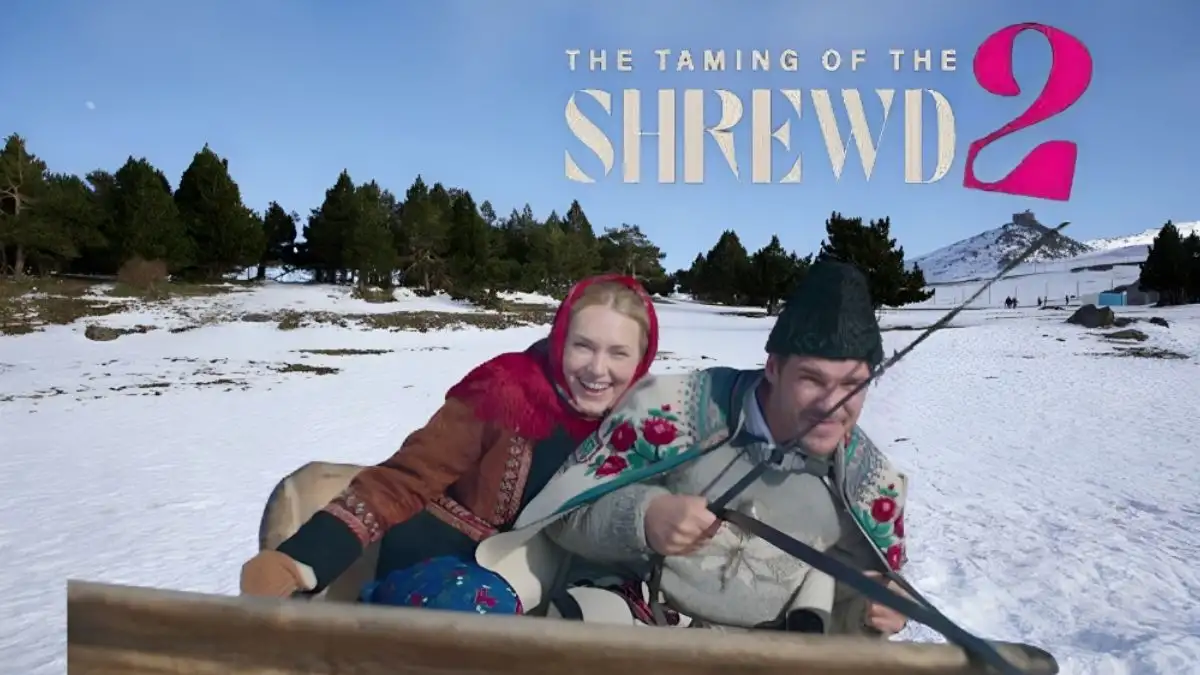 The Taming of the Shrewd 2 Ending Explained, Release Date, Cast, Plot ...