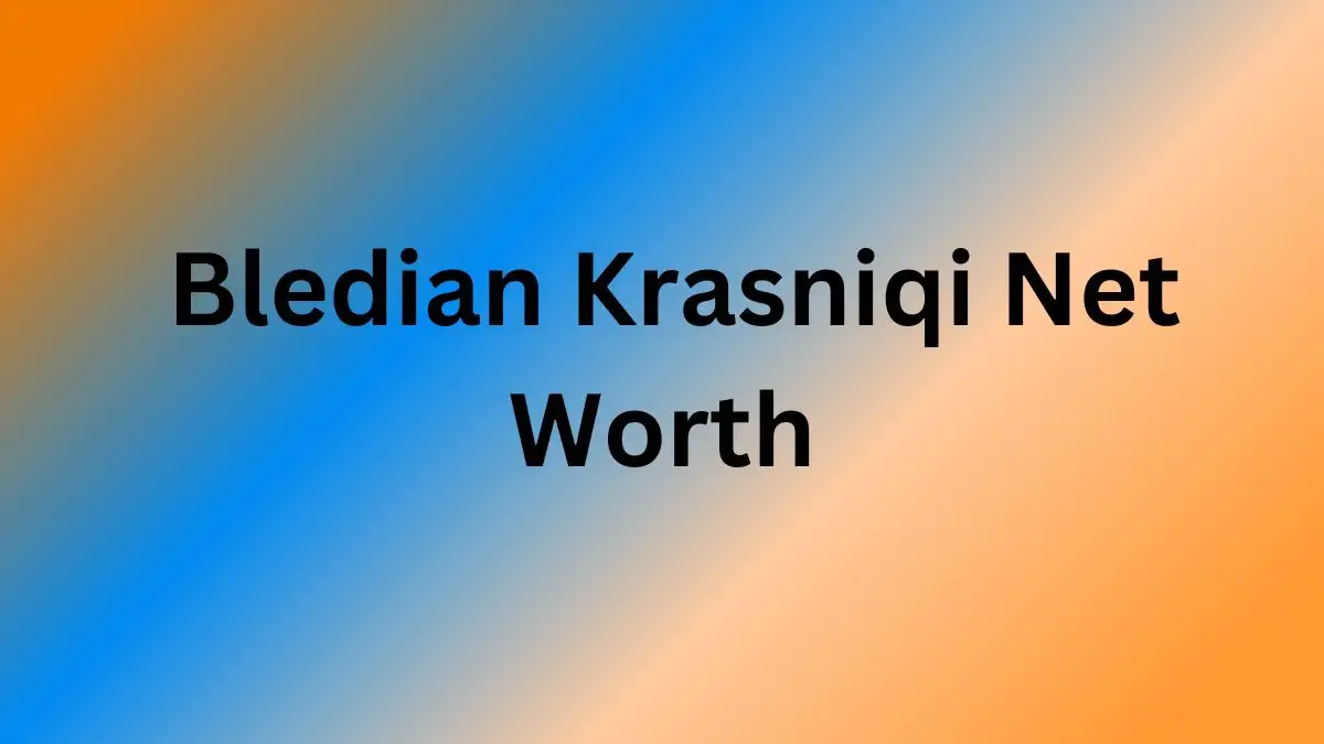 Bledian Krasniqi Net Worth in 2024 How Rich is He Now?