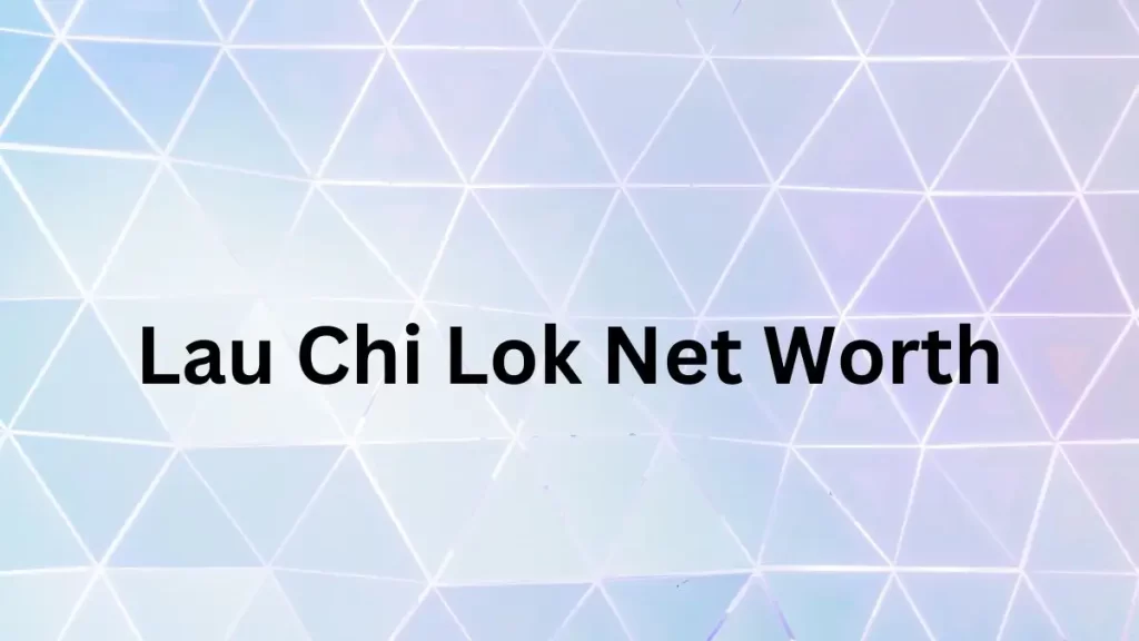 Lau Chi Lok Net Worth in 2024 How Rich is He Now? Comprehensive