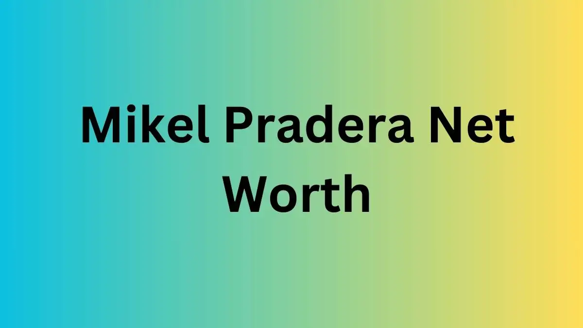 Mikel Pradera Net Worth in 2024 How Rich is He Now?