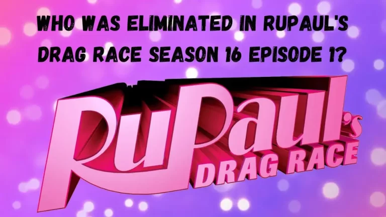 Who Was Eliminated in RuPaul’s Drag Race Season 16 Episode 1? RuPaul’s Drag Race Season 16 Contestants