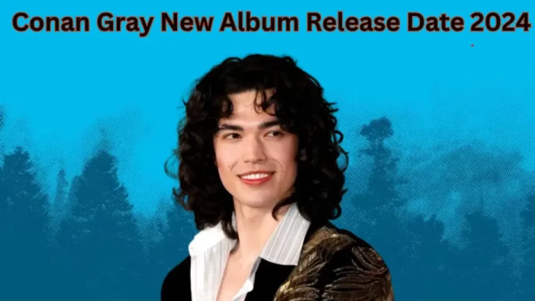 Conan Gray New Album Release Date 2024, Who is Conan Gray? Early Life, Career and More.