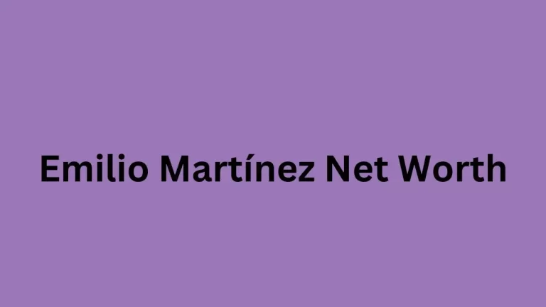 Emilio Martínez Net Worth in 2024 How Rich is He Now?