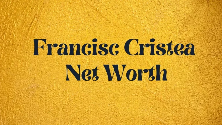 Francisc Cristea Net Worth in 2024 How Rich is He Now?