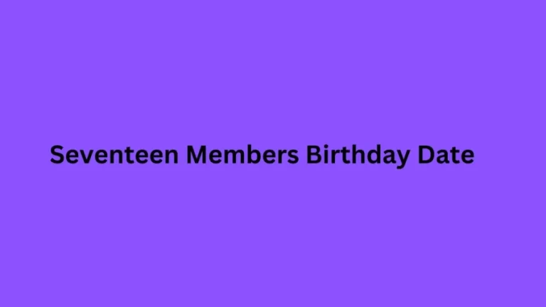 Seventeen Members Birthday Date: Seventeen Members Birthday Date, Age, And Which Seventeen Member Birthday Is Today?